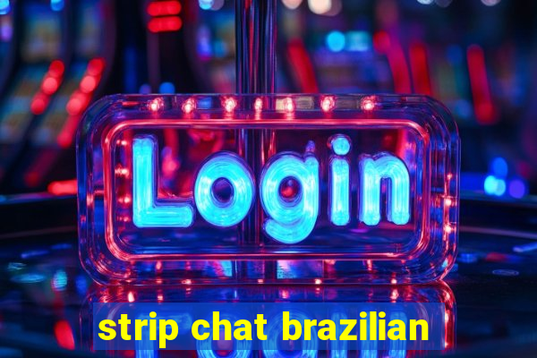 strip chat brazilian